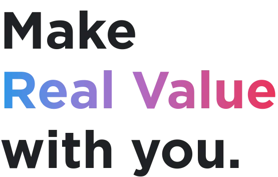Make Real Value with you.